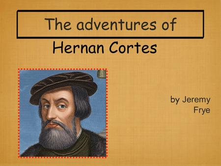 Hernan Cortes by Jeremy Frye The adventures of. Route of exploration.