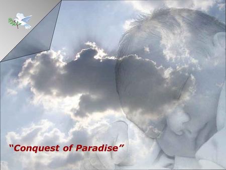“Conquest of Paradise” There shines a light in the hart of man That defies the dead of the night.