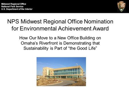 Midwest Regional Office National Park Service U.S. Department of the Interior NPS Midwest Regional Office Nomination for Environmental Achievement Award.