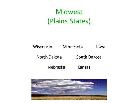 Midwest (Plains States)‏ WisconsinMinnesotaIowa North DakotaSouth Dakota NebraskaKansas.