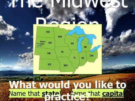 Name that state!Name that capital! What would you like to practice?