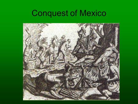 Conquest of Mexico.