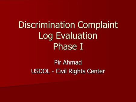 Discrimination Complaint Log Evaluation Phase I Pir Ahmad USDOL - Civil Rights Center.