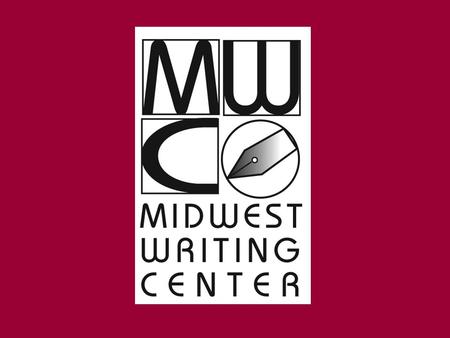 Midwest Writing Center Who we are What we do How we do it.