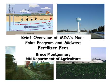 Brief Overview of MDA’s Non- Point Program and Midwest Fertilizer Fees Bruce Montgomery MN Department of Agriculture.