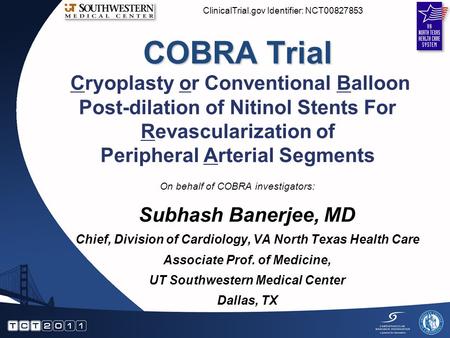 COBRA Trial COBRA Trial Cryoplasty or Conventional Balloon Post-dilation of Nitinol Stents For Revascularization of Peripheral Arterial Segments Subhash.