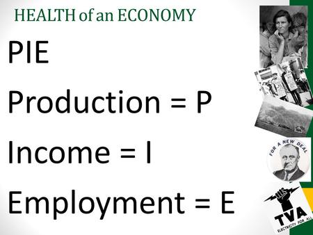 HEALTH of an ECONOMY PIE Production = P Income = I Employment = E.