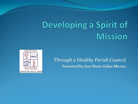 Through a Healthy Parish Council Presented by Ann Marie Gidus-Mecera.