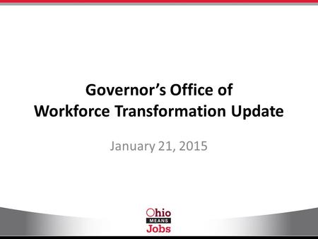 Governor’s Office of Workforce Transformation Update January 21, 2015.