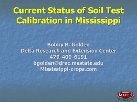 Current Status of Soil Test Calibration in Mississippi Bobby R. Golden Delta Research and Extension Center
