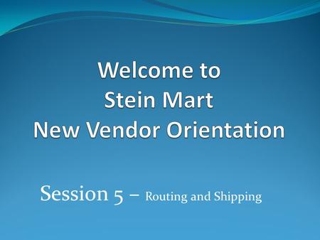 Session 5 – Routing and Shipping. 1. Freight Terms, Freight Claims, and Commercial Zone 2. Vendor Regions 3. Shipment, Load, and Mode Definition 4. Determining.