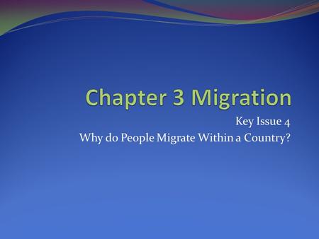 Key Issue 4 Why do People Migrate Within a Country?