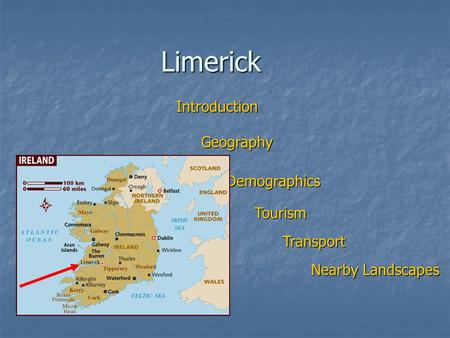 Limerick Introduction Geography Demographics Tourism Transport Nearby Landscapes.
