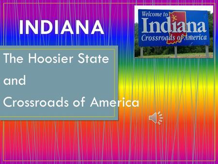The Hoosier State and Crossroads of America.  Statehood: December 11, 1816  Flag: blue and gold with 19 stars  Seal: Buffalo.