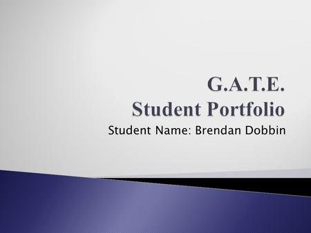 Student Name: Brendan Dobbin. Welcome to our Virtual Wiki-Classroom Visit us anytime at www.gate2learning.pbworks.com www.gate2learning.pbworks.com.