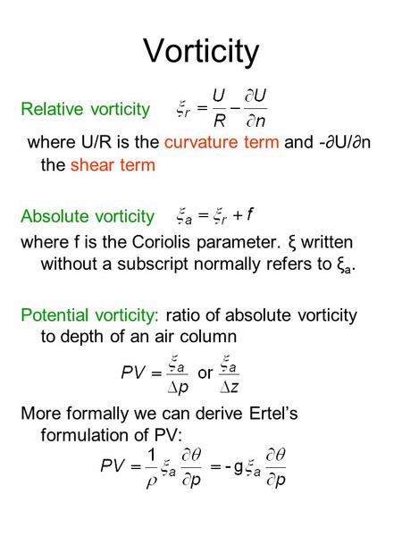 Vorticity Relative vorticity where U/R is the curvature term and -∂U/∂n the shear term Absolute vorticity where f is the Coriolis parameter. ξ written.