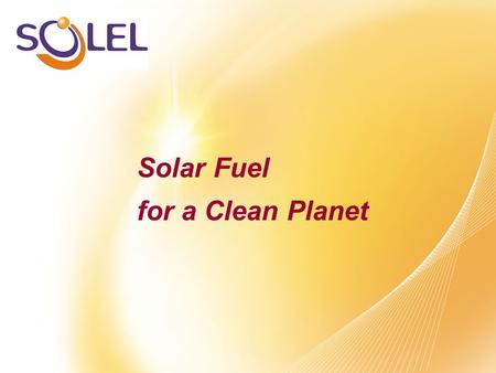 Solar Fuel for a Clean Planet. Who is Solel?  A technology company, providing a one-stop solution for utility scale solar fields  The only commercially.