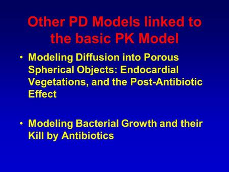 Other PD Models linked to the basic PK Model Modeling Diffusion into Porous Spherical Objects: Endocardial Vegetations, and the Post-Antibiotic Effect.