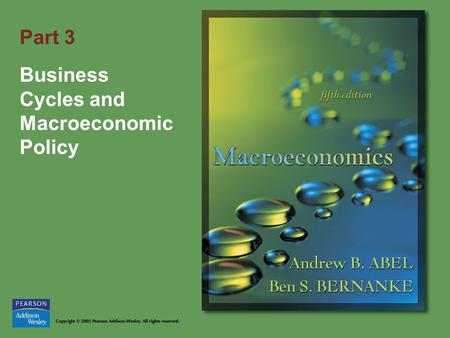 Part 3 Business Cycles and Macroeconomic Policy. Copyright © 2005 Pearson Addison-Wesley. All rights reserved. 8-2 Goals of Part 3 What causes business.