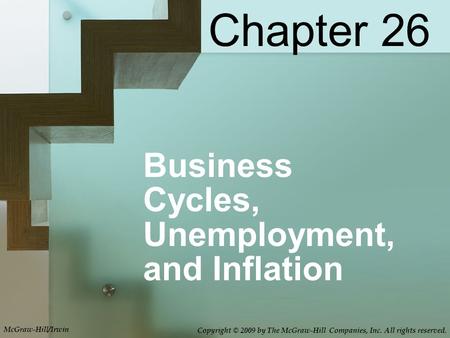 Business Cycles, Unemployment, and Inflation Chapter 26 McGraw-Hill/Irwin Copyright © 2009 by The McGraw-Hill Companies, Inc. All rights reserved.