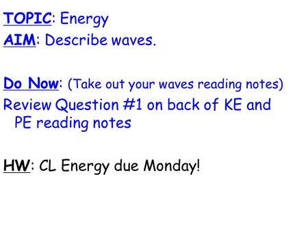 TOPIC: Energy AIM: Describe waves.