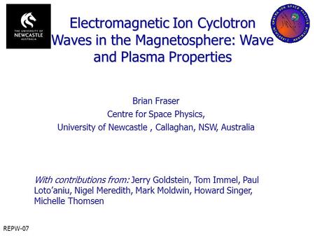 REPW-07 Brian Fraser Centre for Space Physics, University of Newcastle, Callaghan, NSW, Australia With contributions from: Jerry Goldstein, Tom Immel,