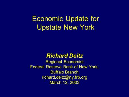 Economic Update for Upstate New York Richard Deitz Regional Economist Federal Reserve Bank of New York, Buffalo Branch March 12,
