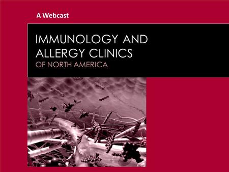 A Webcast IMMUNOLOGY AND ALLERGY CLINICS OF NORTH AMERICA.