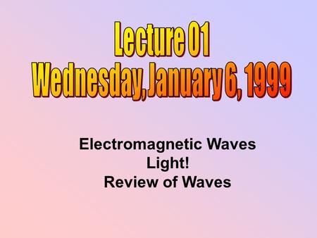 Electromagnetic Waves Light! Review of Waves. Mondays 5:30 - 7:00 pm NSC Room 118.