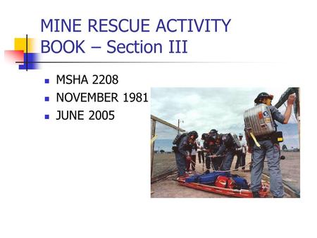 MINE RESCUE ACTIVITY BOOK – Section III MSHA 2208 NOVEMBER 1981 JUNE 2005.