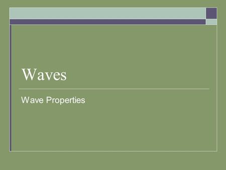 Waves Wave Properties. Wave Definitions  Wave Rhythmic disturbance that transfers energy  Medium Material through which a disturbance travels  Mechanical.