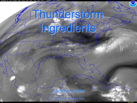 Thunderstorm Ingredients ©Oklahoma Climatological Survey EarthStorm 2009.
