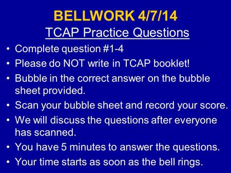 TCAP Practice Questions Complete question #1-4 Please do NOT write in TCAP booklet! Bubble in the correct answer on the bubble sheet provided. Scan your.