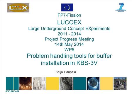 FP7-Fission LUCOEX Large Underground Concept EXperiments 2011 - 2014 Project Progress Meeting 14th May 2014 WP5 Problem handling tools for buffer installation.