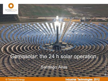 Santiago Arias Gemasolar: the 24 h solar operation.