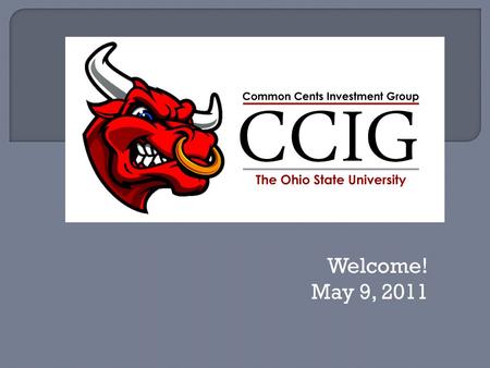 Welcome! May 9, 2011.  Officer Applications  Investment Competition  Advanced Technical Analysis  Stock Pitch.