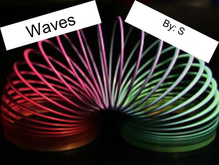 Waves By: S Unit 5 Mechanical waves are disturbances in matter which need a medium to travel through. These waves also carry energy from place to place.