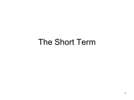 1 The Short Term. 2 We have seen in the long run that the US economy has had an upward trend of economic activity in terms of producing goods and services.