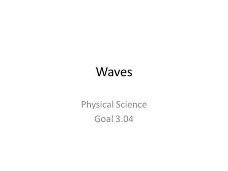 Waves Physical Science Goal 3.04.