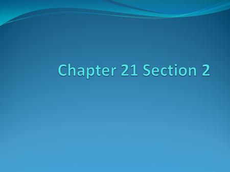 Chapter 21 Section 2.
