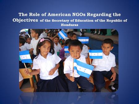 The Role of American NGOs Regarding the Objectives of the Secretary of Education of the Republic of Honduras.