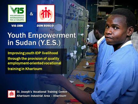Youth Empowerment in Sudan (Y.E.S.) Youth Empowerment in Sudan (Y.E.S.) Improving youth IDP livelihood through the provision of quality employment-oriented.