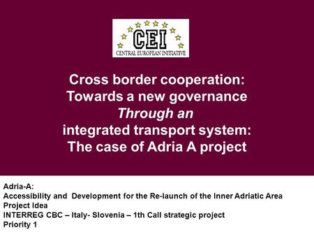 Cross border cooperation: Towards a new governance Through an integrated transport system: The case of Adria A project Adria-A: Accessibility and Development.