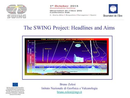 Bruno Zolesi Istituto Nazionale di Geofisica e Vulcanologia The SWING Project: Headlines and Aims With the support of the Prevention,