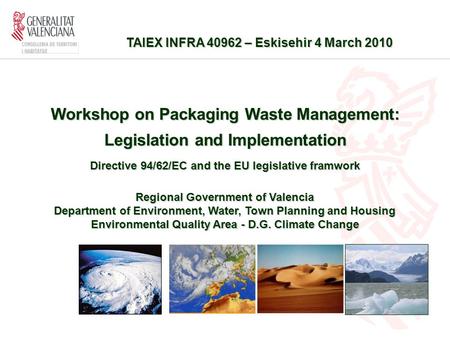 TAIEX INFRA 40962 – Eskisehir 4 March 2010 TAIEX INFRA 40962 – Eskisehir 4 March 2010 Workshop on Packaging Waste Management: Legislation and Implementation.