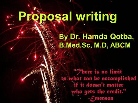 2004Dr.Hamda Qotba1 Proposal writing By Dr. Hamda Qotba, B.Med.Sc, M.D, ABCM.
