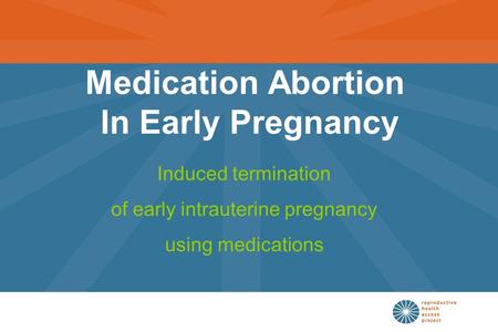 Medication Abortion In Early Pregnancy Induced termination of early intrauterine pregnancy using medications.