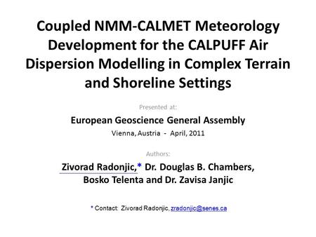 Coupled NMM-CALMET Meteorology Development for the CALPUFF Air Dispersion Modelling in Complex Terrain and Shoreline Settings Presented at: European Geoscience.