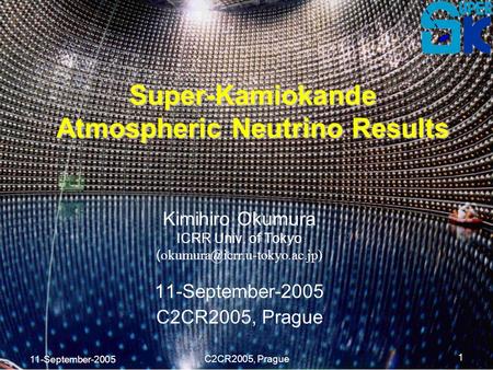 11-September-2005 C2CR2005, Prague 1 Super-Kamiokande Atmospheric Neutrino Results Kimihiro Okumura ICRR Univ. of Tokyo ( 11-September-2005.