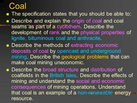 Coal The specification states that you should be able to: Describe and explain the origin of coal and coal seams as part of a cyclothem. Describe the development.